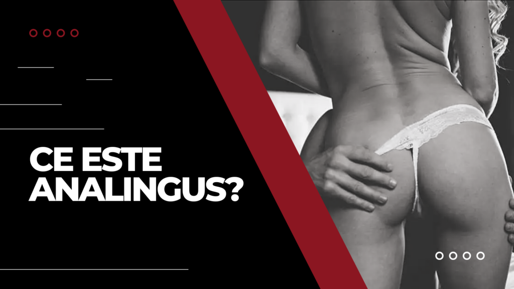 Ce este analingus? Uite câteva sfaturi practice